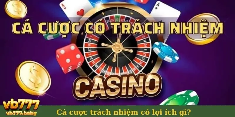 Cá cược trách nhiệm có lợi ích gì?