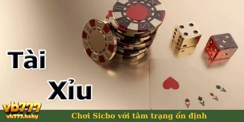 Chơi sicbo với tâm trạng ổn định