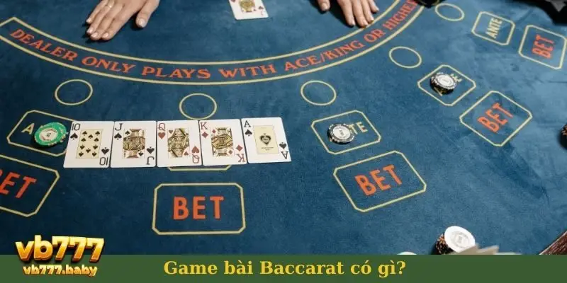 Game bài Baccarat có gì?