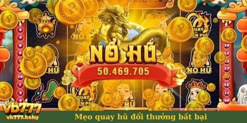 Mẹo quay hũ đổi thưởng bất bại