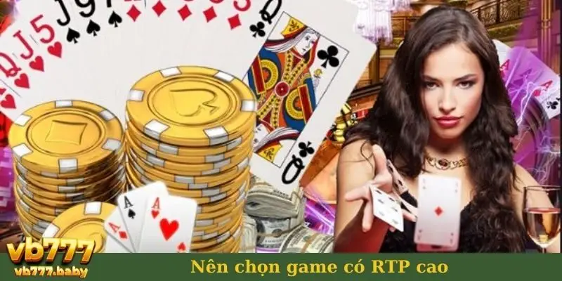 Nên chọn game có RTP cao