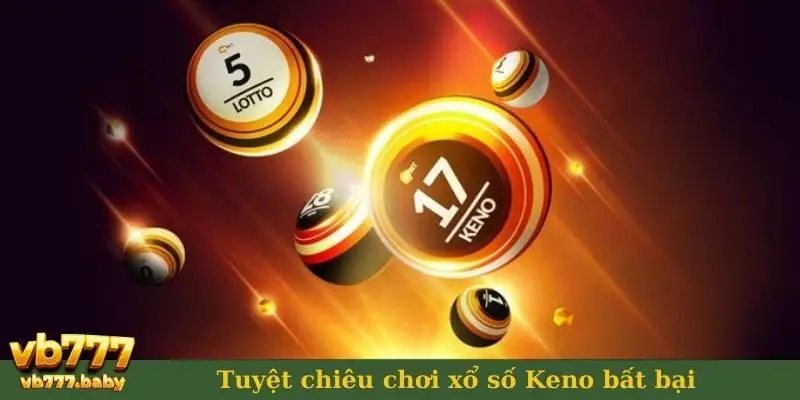 Tuyệt chiêu chơi xổ số Keno bất bại