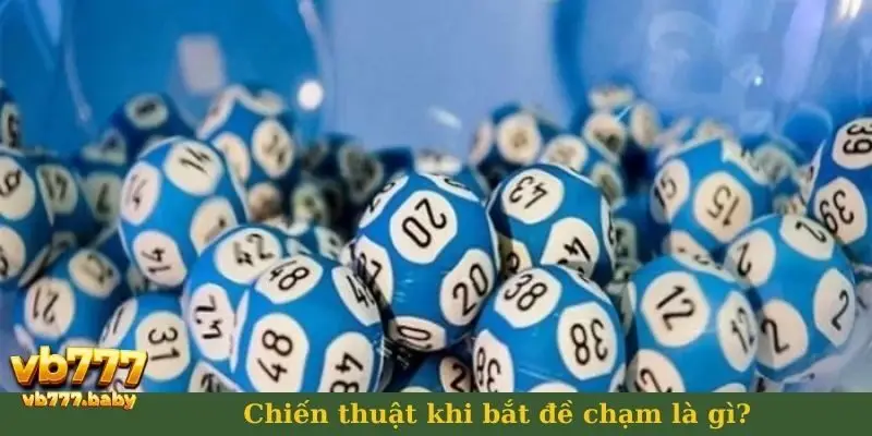 Chiến thuật khi bắt đề chạm là gì?