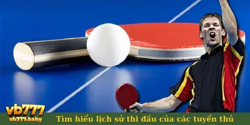 Tìm hiểu lịch sử thi đấu của các tuyển thủ