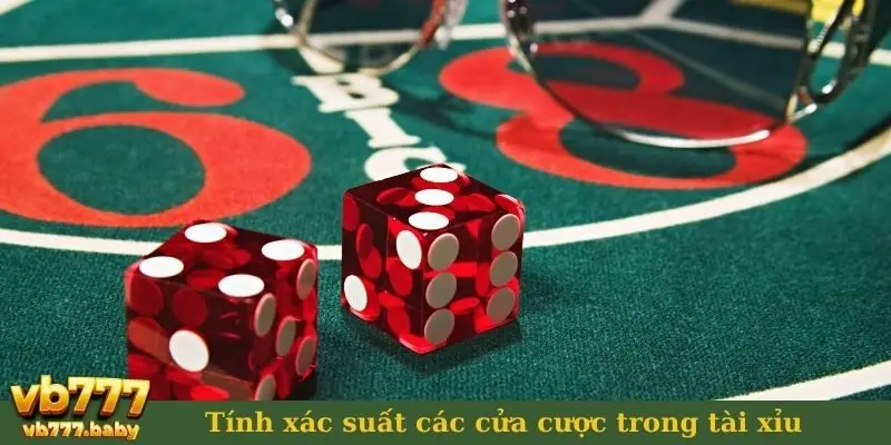 Tính xác suất các cửa cược trong tài xỉu