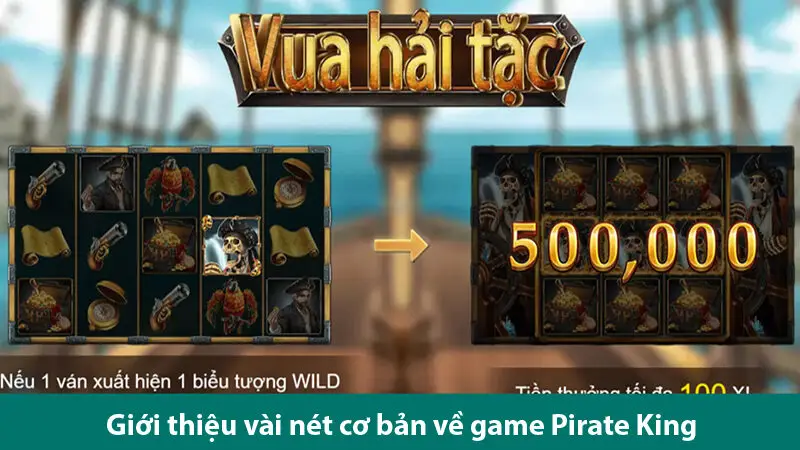 Khám phá cách chơi và các ưu điểm trong trò chơi nổ hũ Pirate King