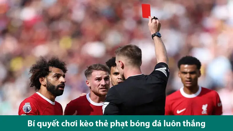 Bí quyết từ chuyên gia về cách đánh kèo thẻ phạt bóng đá